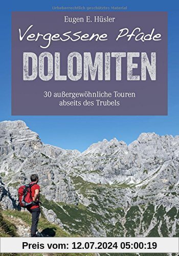 Wanderführer Dolomiten: Vergessene Pfade in den Dolomiten. 30 außergewöhnliche Touren in Südtirol abseits des Trubels. Wandern in den Dolomiten rund ... Schlern und Geisler-Puez. (Erlebnis Wandern)