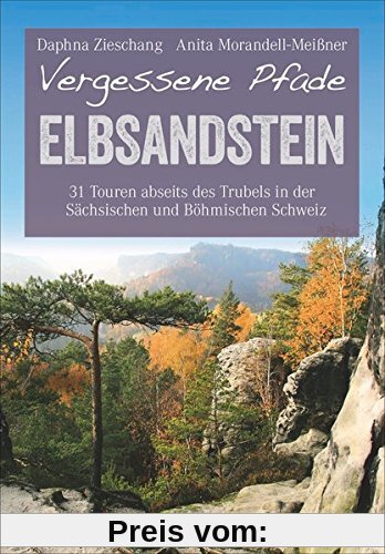 Wanderführer Elbsandsteingebirge: 31 Touren abseits des Trubels in der Sächsischen und Böhmischen Schweiz. Wandern auf vergessenen Pfaden im Nationalpark Elbsandsteingebirge (Erlebnis Wandern)