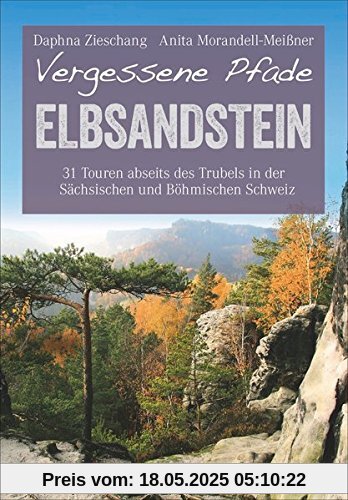 Wanderführer Elbsandsteingebirge: 31 Touren abseits des Trubels in der Sächsischen und Böhmischen Schweiz. Wandern auf vergessenen Pfaden im Nationalpark Elbsandsteingebirge (Erlebnis Wandern)