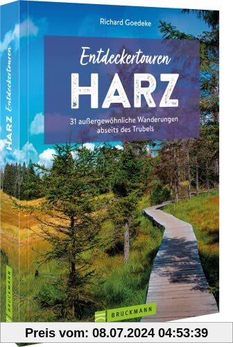 Wanderführer – Entdeckertouren Harz: 33 außergewöhnliche Wanderungen abseits des Trubels: 31 außergewöhnliche Wanderungen abseits des Trubels