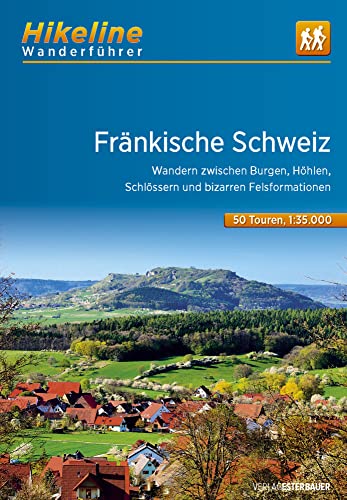 Wanderführer Fränkische Schweiz: Wandern zwischen Burgen, Höhlen, Schlössern und bizarren Felsformationen, 508 km, 1:35.000 (Hikeline /Wanderführer) von Esterbauer GmbH