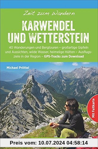 Wanderführer Karwendel und Wetterstein: Zeit zum Wandern Karwendel und Wetterstein. Die 40 schönsten Touren für Karwendel und Wetterstein, mit GPS-Tracks, Wander-Klassikern und stillen Pfaden.