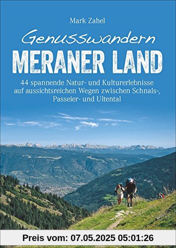 Wanderführer Meraner Land: Genusswandern Meraner Land. Leichte bis schwierigere Touren in Schnalstal, Ultental und Passeiertal mit Kultur, Natur und Kulinarischem. Wandern in Südtirol ist Genuss. Wanderführer Meraner Land: Genusswandern Meraner Land. Leichte bis schwierigere Touren in Schnalstal, Ultental und Passeiertal mit Kultur, Natur und Kulinarischem. Wandern in Südtirol ist Genuss.