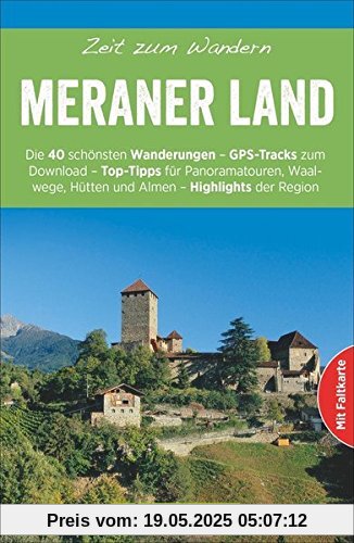 Wanderführer Meraner Land: Zeit zum Wandern Meraner Land. Die 40 schönsten Touren zum Wandern rund ums Vinschgau, Naturns, Marling, die Stubaier Alpen und Ötztaler Alpen mit GPS-Tracks zum Download