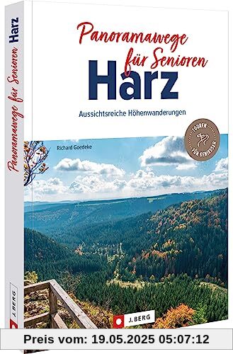 Wanderführer – Panoramawege für Senioren Harz: Auf 35 aussichtsreichen Wanderwegen entspannt durch den Harz wandern. Wanderführer – Panoramawege für Senioren Harz: Auf 35 aussichtsreichen Wanderwegen entspannt durch den Harz wandern.