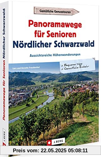 Wanderführer – Panoramawege für Senioren Nördlicher Schwarzwald: Aussichtsreiche Höhenwanderungen mit wenig Höhenmetern Wanderführer – Panoramawege für Senioren Nördlicher Schwarzwald: Aussichtsreiche Höhenwanderungen mit wenig Höhenmetern