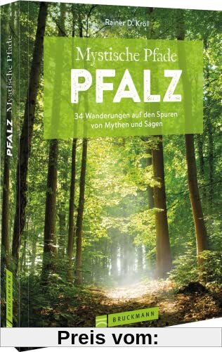 Wanderführer Pfalz – Mystische Pfade Pfalz: 34 Wanderungen auf den Spuren von Mythen und Sagen. Inkl. GPS-Tracks zum Download