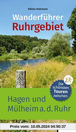 Wanderführer Ruhrgebiet 2: Die schönsten Touren zwischen Hagen und Mülheim an der Ruhr