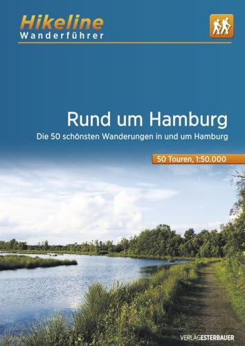 Wanderführer Rund um Hamburg: Die 50 schönsten Wanderungen in und um Hamburg, 631 km, 1:50.000, GPS-Tracks Download, LiveUpdate (Hikeline /Wanderführer) von Esterbauer GmbH
