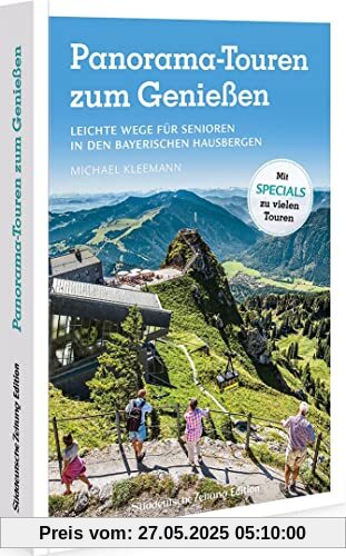 Wanderführer Senioren – Panorama-Touren zum Genießen: Leichte Wege für Senioren in den Bayerischen Hausbergen. Über 30 aussichtsreiche Höhenwanderungen