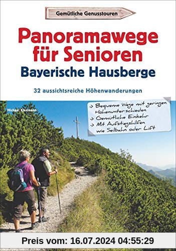 Wanderführer Senioren: Panoramawanderungen für Senioren. 32 aussichtsreiche Höhenwege in den Bayerischen Hausbergen. Höhenwanderwege mit Aufstiegshilfe und Aussicht.