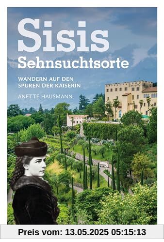 Wanderführer – Sisis Sehnsuchtsorte: Wandern auf den Spuren der Kaiserin. Über 20 ausgewählte Wanderungen in Bayern, Tirol und Südtirol. Wanderführer – Sisis Sehnsuchtsorte: Wandern auf den Spuren der Kaiserin. Über 20 ausgewählte Wanderungen in Bayern, Tirol und Südtirol.