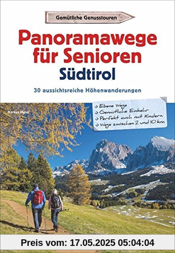 Wanderführer Südtirol: Panoramawege für Senioren Südtirol. 30 aussichtsreiche Höhenwanderungen. Leichte Höhenwege in den Alpen. Entspannte Wanderungen mit Aussicht. Wanderführer Südtirol: Panoramawege für Senioren Südtirol. 30 aussichtsreiche Höhenwanderungen. Leichte Höhenwege in den Alpen. Entspannte Wanderungen mit Aussicht.