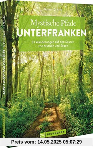 Wanderführer Unterfranken – Mystische Pfade Unterfranken: 33 Wanderungen auf den Spuren von Mythen und Sagen inkl. GPS-Daten zum Download