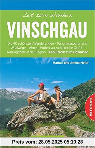 Wanderführer Vinschgau: Zeit zum Wandern Vinschgau. Die 40 schönsten Touren im Val Venosta in Südtirol. Ein Tourenführer mit Ausflügen auf sonnigen Waalwegen und zur Ortler-Gruppe.