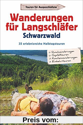 Wanderführer für Langschläfer im Schwarzwald: 35 reizvolle Halbtages-Wanderungen rund um Freiburg, Feldberg bis Baden-Baden, mit Wanderkarten zu jeder Tour