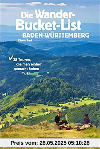 Wanderführer: Die Wander-Bucket-List Baden-Württemberg. 25 Wander-Highlights aus Natur, Kultur und Geschichte. Mit Tourensteckbriefen, Detailkarten ... 25 Touren, die man einfach gemacht haben muss Wanderführer: Die Wander-Bucket-List Baden-Württemberg. 25 Wander-Highlights aus Natur, Kultur und Geschichte. Mit Tourensteckbriefen, Detailkarten ... 25 Touren, die man einfach gemacht haben muss