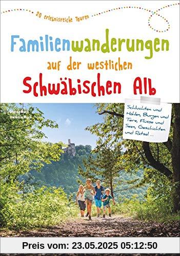 Wanderführer: Familienwanderungen auf der westlichen Schwäbischen Alb. 20 erlebnisreiche Wanderungen. Die Schwäbische Alb mit Kindern entdecken, für die ganze Familie: 20 erlebnisreiche Touren