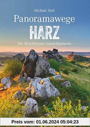 Wanderführer: Panoramawege Harz. Wandern mit Panorama im Harz, aussichtsreiche Touren und Panoramawanderungen durch den Nationalpark, zum Brocken und im Hochharz. (Erlebnis Wandern)