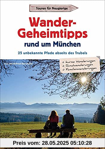 Wanderführer: Wander-Geheimtipps rund um München. 25 unbekannte Touren abseits des Trubels. Ausführliche Wegbeschreibungen, Detailkarten und GPS-Tracks. Wanderführer: Wander-Geheimtipps rund um München. 25 unbekannte Touren abseits des Trubels. Ausführliche Wegbeschreibungen, Detailkarten und GPS-Tracks.