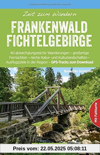 Wanderführer: Zeit zum Wandern Frankenwald Fichtelgebirge. 40 abwechslungsreiche Wanderungen. Ein Reiseführer ins Mittelgebirge und zu den Naturparks Frankenwald und Fichtelgebirge.