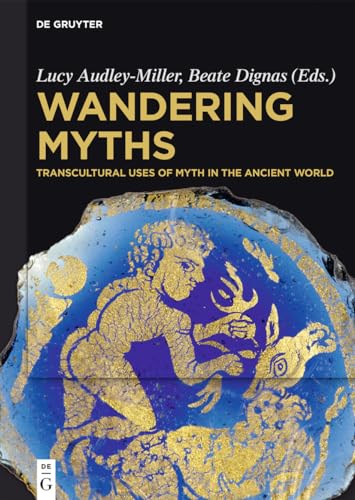 Wandering Myths: Transcultural Uses of Myth in the Ancient World von de Gruyter