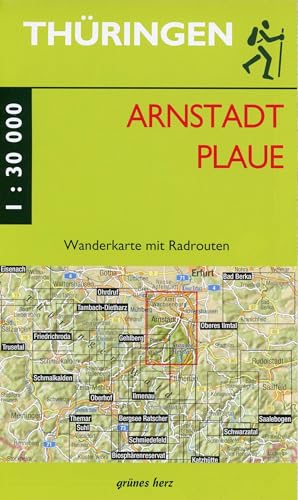 Wanderkarte Arnstadt und Plaue: Mit Drei Gleichen, Mühlberg, Geschwenda, Ichtershausen, Jonastal, Stausee Heyda. Mit Radrouten. Maßstab 1:30.000. (Thüringen zu Fuß erleben: Wanderkarten, 1:30.000)