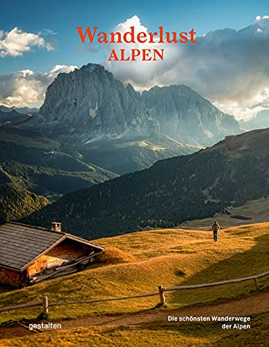 Wanderlust Alpen: Die schönsten Wanderwege der Alpen (Wanderlust: Die schönsten Wanderwege rund um die Welt) von Gestalten