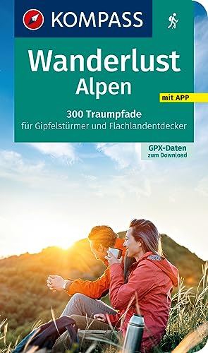 Wanderlust Alpen: 300 Traumpfade für Gipfelstürmer und Flachlandentdecker,mit GPX-Daten zum Download. (KOMPASS Wander- und Fahrradlust, Band 1650) von Kompass Karten GmbH