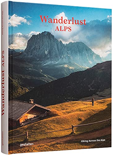 Wanderlust Alps: Hiking Across the Alps von Gestalten