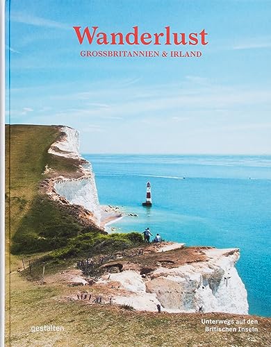 Wanderlust Großbritannien & Irland: Unterwegs auf den Britischen Inseln (Wanderlust: Die schönsten Wanderwege rund um die Welt) von Gestalten