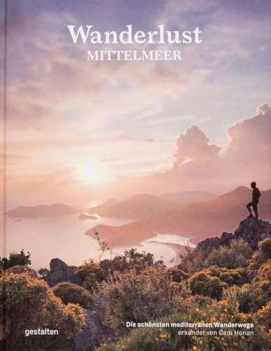 Wanderlust Mittelmeer: Die schönsten mediterranen Wanderwege (Wanderlust: Die schönsten Wanderwege rund um die Welt)