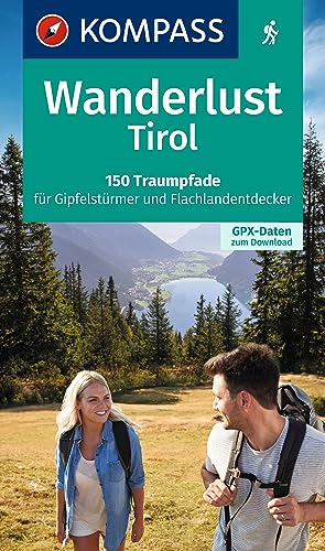 KOMPASS Wanderlust Tirol: 150 Traumpfade für Gipfelstürmer und Flachlandentdecker. Mit GPX-Daten zum Download. von Kompass Karten GmbH