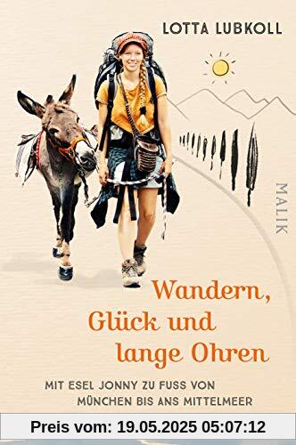 Wandern, Glück und lange Ohren: Mit Esel Jonny zu Fuß von München bis ans Mittelmeer Wandern, Glück und lange Ohren: Mit Esel Jonny zu Fuß von München bis ans Mittelmeer