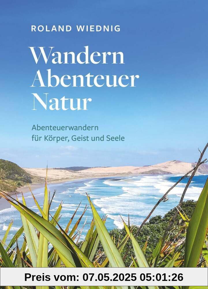 Wandern Abenteuer Natur: Abenteuerwandern für Körper, Geist und Seele