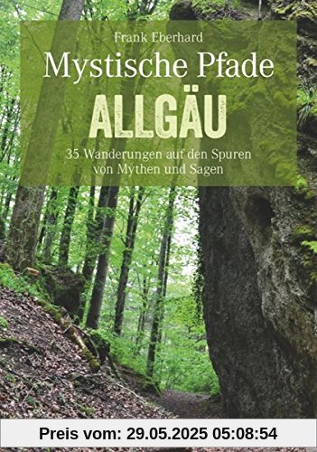 Wandern Allgäu - Mystische Pfade: 35 Wanderungen zu Burgen und Schlössern, Kirchen und Klöstern, auf den Spuren von Sagen und Traditionen in einem ... fürs Wandern mit Kindern (Erlebnis Wandern)