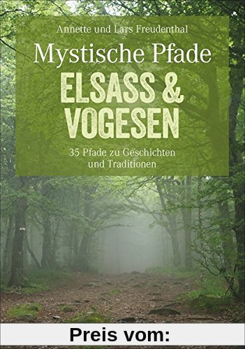 Wandern Elsass und Vogesen - Mystische Pfade: 35 Wanderungen zu Burgen, Schlössern und Klöstern, auf den Spuren von Mythen und Sagen, alles in einem ... fürs Wandern mit Kindern. (Erlebnis Wandern)