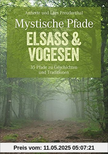 Wandern Elsass und Vogesen - Mystische Pfade: 35 Wanderungen zu Burgen, Schlössern und Klöstern, auf den Spuren von Mythen und Sagen, alles in einem ... fürs Wandern mit Kindern. (Erlebnis Wandern)