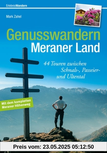 Wandern Meraner Land: 44 Touren zwischen Schnals-, Passeier- und Ultental in einem Wanderführer zum Genusswandern im Meraner Land mit Tourensteckbriefen und Wanderkarten (Erlebnis Wandern)