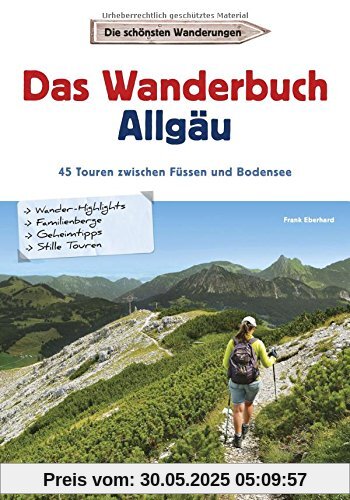 Wandern im Allgäu: Das Wanderbuch Allgäu. 45 Touren von Buchloe bis zum Bodensee. Touren und Ausflüge in den Allgäuer Alpen und am Alpenrand - für jeden Geschmack.