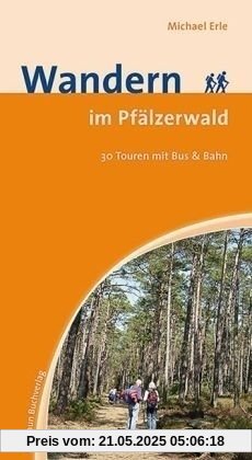 Wandern im Pfälzerwald: 30 Touren mit Bus und Bahn Wandern im Pfälzerwald: 30 Touren mit Bus und Bahn