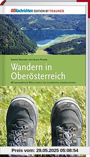 Wandern in Oberösterreich, 40 ausgewählte Wege durch die schönsten Landschaften Wandern in Oberösterreich, 40 ausgewählte Wege durch die schönsten Landschaften