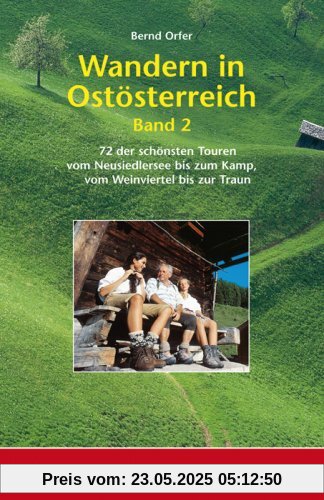 Wandern in Ostösterreich, Band 2: 72 der schönsten Touren vom Neusiedlersee bis zum Kamp, vom Weinviertel bis zur Traun Wandern in Ostösterreich, Band 2: 72 der schönsten Touren vom Neusiedlersee bis zum Kamp, vom Weinviertel bis zur Traun