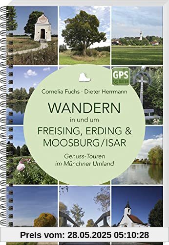 Wandern in und um Freising, Erding & Moosburg/Isar: Genuss-Touren im Münchner Umland