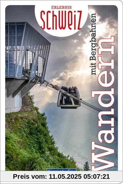 Wandern mit Bergbahnen Erlebnis Schweiz (Kümmerly+Frey Freizeitbücher)