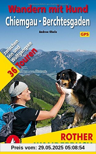 Wandern mit Hund Chiemgau - Berchtesgaden: zwischen Inn und Wolfgangsee. 36 Touren. Mit GPS-Daten Wandern mit Hund Chiemgau - Berchtesgaden: zwischen Inn und Wolfgangsee. 36 Touren. Mit GPS-Daten