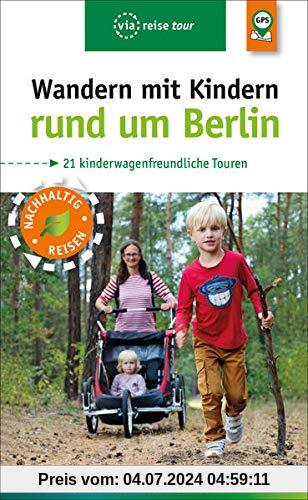 Wandern mit Kindern rund um Berlin: 21 kinderwagenfreundliche Touren
