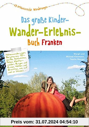 Wandern mit Kindern: das große Kinderwandererlebnisbuch Franken. Ein Wanderführer zum Wandern mit Kindern in Franken. Mit kreativen Tipps für Familienwanderungen entspanntes Erlebniswandern.