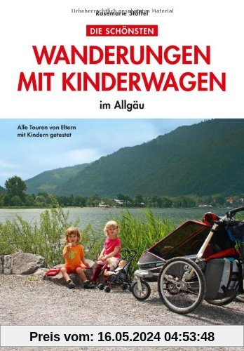 Wandern mit Kinderwagen im Allgäu: Allgäu Wanderführer für familiengerechte Wanderungen mit Kinderwagen inkl. Kempten und Umgebung