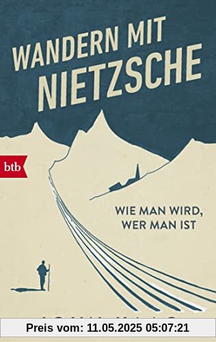 Wandern mit Nietzsche: Wie man wird, wer man ist